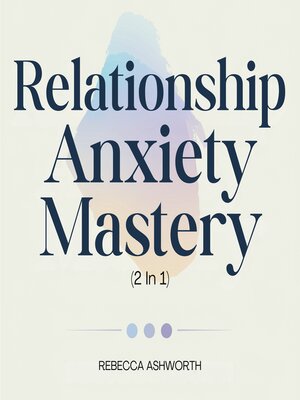 cover image of Relationship Anxiety Mastery (2 In 1)